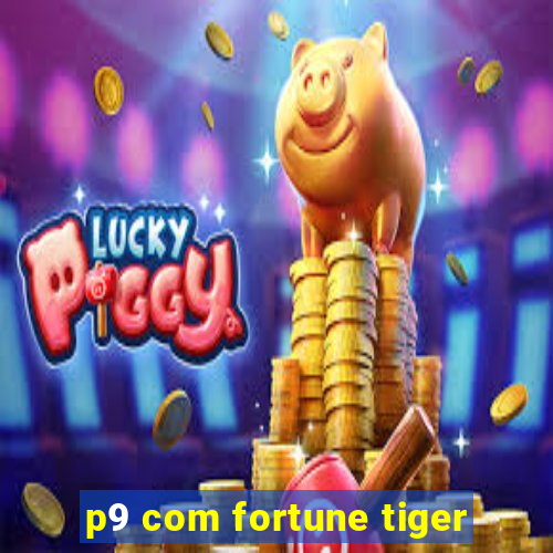 p9 com fortune tiger